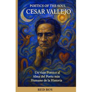 RED BOY POETICS OF THE SOUL: CÉSAR VALLEJO RED BOY POETICS OF THE SOUL: CÉSAR VALLEJO