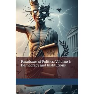Lutsenko, Dmytro Paradoxes of Politics: Volume 1: Democracy and Institutions Lutsenko, Dmytro Paradoxes of Politics: Volume 1: Democracy and Institutions