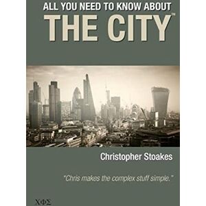 Stoakes, Christopher All You Need To Know About The City Stoakes, Christopher All You Need To Know About The City