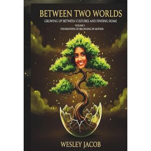 Jacob, Wesley Between Two Worlds: Volume I Jacob, Wesley Between Two Worlds: Volume I
