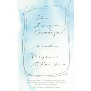 O'Rourke, Meghan The Long Goodbye: A Memoir O'Rourke, Meghan The Long Goodbye: A Memoir