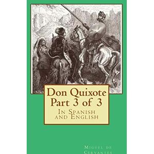 de Cervantes, Miguel Don Quixote Part 3 of 3: In Spanish and English: Volume 3 (Don Quixote in Spanish and English) de Cervantes, Miguel Don Quixote Part 3 of 3: In Spanish and English: Volume 3 (Don Quixote in Spanish and English)