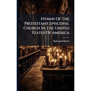 Church, Episcopal Hymns Of The Protestant Episcopal Church In The United States Of America Church, Episcopal Hymns Of The Protestant Episcopal Church In The United States Of America