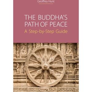 Geoffrey Hunt The Buddha's Path of Peace: A Step-By-Step Guide Geoffrey Hunt The Buddha's Path of Peace: A Step-By-Step Guide