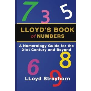 Strayhorn, LLoyd LLoyds Book of Numbers: A Numerology Guide for the 21st Century and Beyond Strayhorn, LLoyd LLoyds Book of Numbers: A Numerology Guide for the 21st Century and Beyond