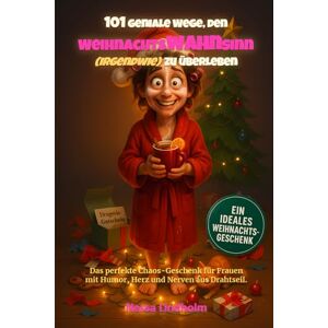 Lindholm, Nessa 101 geniale Wege, den Weihnachtswahnsinn (irgendwie) zu überleben: Das perfekte Chaos-Geschenk für Frauen mit Humor, Herz und Nerven aus Drahtseil. Lindholm, Nessa 101 geniale Wege, den Weihnachtswahnsinn (irgendwie) zu überleben: Das perfekte Chaos-Geschenk für Frauen mit Humor, Herz und Nerven aus Drahtseil.