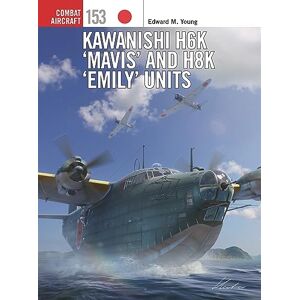 Edward M. Young Kawanishi H6K ‘Mavis’ and H8K ‘Emily’ Units: 153 (Combat Aircraft) Edward M. Young Kawanishi H6K ‘Mavis’ and H8K ‘Emily’ Units: 153 (Combat Aircraft)