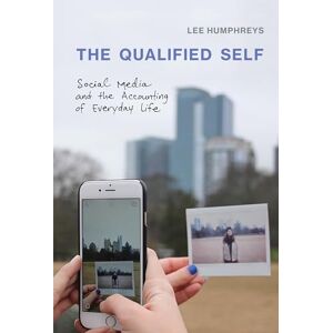 Lee The Qualified Self: Social Media and the Accounting of Everyday Life (The MIT Press) Lee The Qualified Self: Social Media and the Accounting of Everyday Life (The MIT Press)