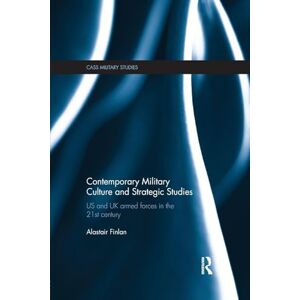 Finlan, Alastair Contemporary Military Culture and Strategic Studies: US and UK Armed Forces in the 21st Century (Cass Military Studies) Finlan, Alastair Contemporary Military Culture and Strategic Studies: US and UK Armed Forces in the 21st Century (Cass Military Studies)