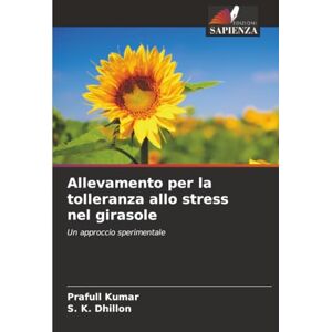 Kumar, Prafull Allevamento per la tolleranza allo stress nel girasole: Un approccio sperimentale Kumar, Prafull Allevamento per la tolleranza allo stress nel girasole: Un approccio sperimentale