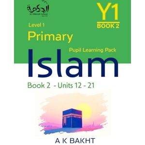 Bakht, A K Primary Islam Year 1 Pupil Learning Book 2: Islamic Studies Book Level/Grade 1 (Primary Islam Islamic Education Series For Children) Bakht, A K Primary Islam Year 1 Pupil Learning Book 2: Islamic Studies Book Level/Grade 1 (Primary Islam Islamic Education Series For Children)