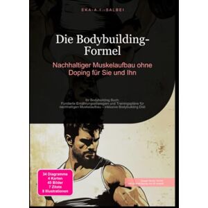 Salbei, Eka A.I. Die Bodybuilding-Formel: Nachhaltiger Muskelaufbau ohne Doping für Sie und Ihn Salbei, Eka A.I. Die Bodybuilding-Formel: Nachhaltiger Muskelaufbau ohne Doping für Sie und Ihn