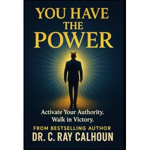 Calhoun, Dr C Ray YOU HAVE THE POWER!: Walking in Authority Over the Power of the Enemy (Winning & Overcoming Book Series) Calhoun, Dr C Ray YOU HAVE THE POWER!: Walking in Authority Over the Power of the Enemy (Winning & Overcoming Book Series)