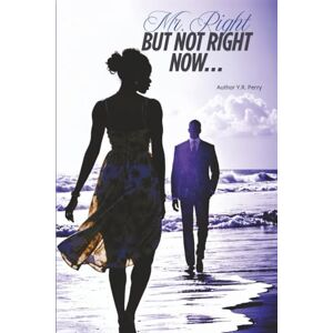 Perry, Yolanda R Mr Right but Not Right Now Perry, Yolanda R Mr Right but Not Right Now