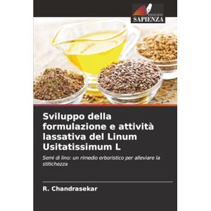 Chandrasekar, R. Sviluppo della formulazione e attività lassativa del Linum Usitatissimum L: Semi di lino: un rimedio erboristico per alleviare la stitichezza Chandrasekar, R. Sviluppo della formulazione e attività lassativa del Linum Usitatissimum L: Semi di lino: un rimedio erboristico per alleviare la stitichezza