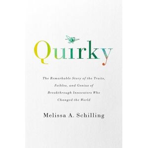 Schilling, Melissa A Quirky: The Remarkable Story of the Traits, Foibles, and Genius of Breakthrough Innovators Who Changed the World Schilling, Melissa A Quirky: The Remarkable Story of the Traits, Foibles, and Genius of Breakthrough Innovators Who Changed the World