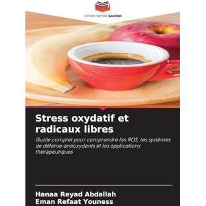 Abdallah, Hanaa Reyad Stress oxydatif et radicaux libres: Guide complet pour comprendre les ROS, les systèmes de défense antioxydants et les applications thérapeutiques Abdallah, Hanaa Reyad Stress oxydatif et radicaux libres: Guide complet pour comprendre les ROS, les systèmes de défense antioxydants et les applications thérapeutiques