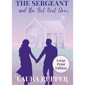 Rupper, Laura The Sergeant and the Girl Next Door Large Print Edition Rupper, Laura The Sergeant and the Girl Next Door Large Print Edition