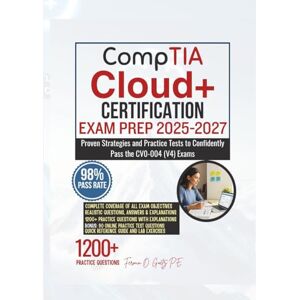 Goetz P.E., Fermin O. CompTIA Cloud+ CERTIFICATION EXAM PREP 2025-2027: Proven Strategies and Practice Tests to Confidently Pass the CV0-004 (V4) Exams Goetz P.E., Fermin O. CompTIA Cloud+ CERTIFICATION EXAM PREP 2025-2027: Proven Strategies and Practice Tests to Confidently Pass the CV0-004 (V4) Exams