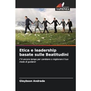 Andrade, Gleybson Etica e leadership basate sulle Beatitudini: C'è ancora tempo per cambiare o migliorare il tuo modo di guidare! Andrade, Gleybson Etica e leadership basate sulle Beatitudini: C'è ancora tempo per cambiare o migliorare il tuo modo di guidare!