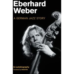 Weber Eberhard : A German Jazz Story (Popular Music History) Weber Eberhard : A German Jazz Story (Popular Music History)