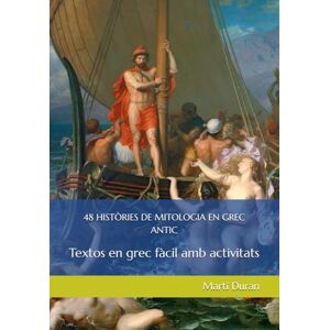 Duran, Martí 48 HISTÒRIES DE MITOLOGIA EN GREC ANTIC: Textos en grec fàcil amb activitats Duran, Martí 48 HISTÒRIES DE MITOLOGIA EN GREC ANTIC: Textos en grec fàcil amb activitats