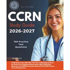 ELLIS, MASON CCRN Study Guide 2026-2027: All in One CCRN Study Guide for the Critical Care Registered Nurse Exam. With CCRN Study Materials and CCRN Exam Review Book with 700 CCRN Practice Test and Explanation. ELLIS, MASON CCRN Study Guide 2026-2027: All in One CCRN Study Guide for the Critical Care Registered Nurse Exam. With CCRN Study Materials and CCRN Exam Review Book with 700 CCRN Practice Test and Explanation.