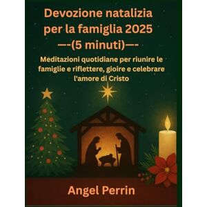 Perrin, Angel Devozione natalizia per la famiglia 2025 (5 minuti): Meditazioni quotidiane per riunire le famiglie e riflettere, gioire e celebrare l'amore di Cristo Perrin, Angel Devozione natalizia per la famiglia 2025 (5 minuti): Meditazioni quotidiane per riunire le famiglie e riflettere, gioire e celebrare l'amore di Cristo