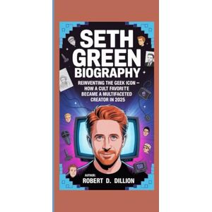D. Dillion, Robert SETH GREEN BIOGRAPHY: Reinventing The Geek Icon – How A Cult Favorite Became A Multifaceted Creator In 2025 D. Dillion, Robert SETH GREEN BIOGRAPHY: Reinventing The Geek Icon – How A Cult Favorite Became A Multifaceted Creator In 2025