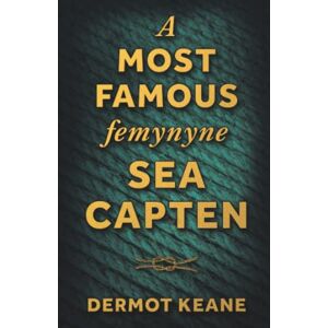 Keane, Dermot A Most Famous Femynyne Sea Capten: Grace O'Malley, Reluctant Rebel Keane, Dermot A Most Famous Femynyne Sea Capten: Grace O'Malley, Reluctant Rebel