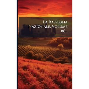 Anonymous La Rassegna Nazionale, Volume 86... Anonymous La Rassegna Nazionale, Volume 86...