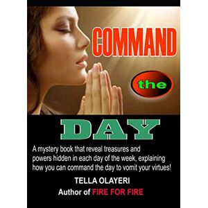 Olayeri, Tella COMMAND the DAY (Command The Day Prayer Book) Olayeri, Tella COMMAND the DAY (Command The Day Prayer Book)
