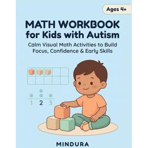 ura, mind Math Workbook for Kids with Autism: Calm Visual Math Activities to Build Focus, Confidence & Early Skills — Ages 4+ ura, mind Math Workbook for Kids with Autism: Calm Visual Math Activities to Build Focus, Confidence & Early Skills — Ages 4+