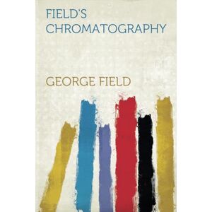 Field, George Field's Chromatography Field, George Field's Chromatography