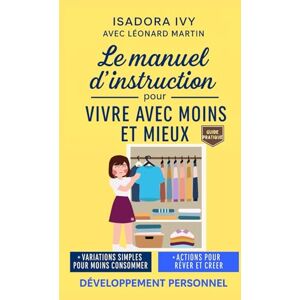 ivy, isadora Le manuel d’instruction pour vivre avec moins et mieux ivy, isadora Le manuel d’instruction pour vivre avec moins et mieux