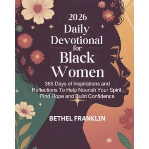 FRANKLIN, BETHEL 2026 DAILY DEVOTIONAL FOR BLACK WOMEN: 365 Days of Inspirations and Reflections To Help Nourish Your Spirit Find Hope and Build Confidence (2026 DAILY DEVOTIONS FOR CHRISTIANS) FRANKLIN, BETHEL 2026 DAILY DEVOTIONAL FOR BLACK WOMEN: 365 Days of Inspirations and Reflections To Help Nourish Your Spirit Find Hope and Build Confidence (2026 DAILY DEVOTIONS FOR CHRISTIANS)