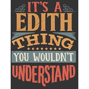 Leona Planners, Maria Its A Edith Thing You Wouldnt Understand: Edith Diary Planner Notebook Journal 6x9 Personalized Customized Gift For Someones Surname Or First Name is Edith Leona Planners, Maria Its A Edith Thing You Wouldnt Understand: Edith Diary Planner Notebook Journal 6x9 Personalized Customized Gift For Someones Surname Or First Name is Edith