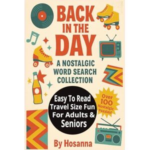 Hosanna Back in the Day A Nostalgic Word Search Collection: Over 100 Nostalgic Word Searches from the 50s-80s — Puzzles for Seniors and Boomers Hosanna Back in the Day A Nostalgic Word Search Collection: Over 100 Nostalgic Word Searches from the 50s-80s — Puzzles for Seniors and Boomers