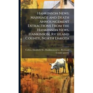 United Hankinson News: Marriage and Death Announcement Extractions From the Hankinson News, Hankinson, Richland County, North Dakota United Hankinson News: Marriage and Death Announcement Extractions From the Hankinson News, Hankinson, Richland County, North Dakota