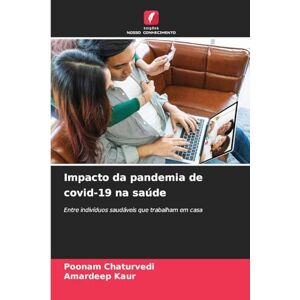 Chaturvedi, Poonam Impacto da pandemia de covid-19 na saúde: Entre indivíduos saudáveis ¿¿que trabalham em casa Chaturvedi, Poonam Impacto da pandemia de covid-19 na saúde: Entre indivíduos saudáveis ¿¿que trabalham em casa