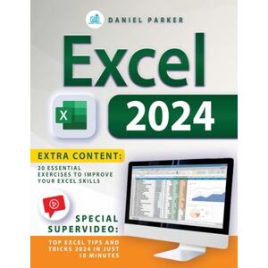 Parker, Daniel EXCEL 2024: From Beginner to Pro A Step-by-Step Guide Through Formulas and Functions with Real-World Applications and Expert Advice Parker, Daniel EXCEL 2024: From Beginner to Pro A Step-by-Step Guide Through Formulas and Functions with Real-World Applications and Expert Advice