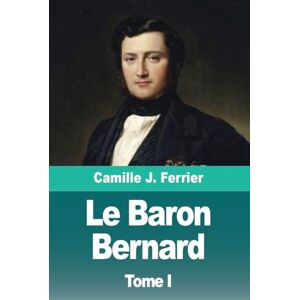 Ferrier, Camille Le Baron Bernard: Tome I: Castel d'Orgoyl Ferrier, Camille Le Baron Bernard: Tome I: Castel d'Orgoyl