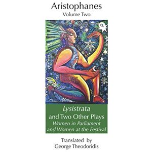 Aristophanes Lysistrata and Two Other Plays: Women in Parliament and Women at the Festival: 2 ( and Menander) Aristophanes Lysistrata and Two Other Plays: Women in Parliament and Women at the Festival: 2 ( and Menander)