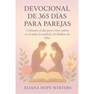 Winters, Eliana Hope DEVOCIONAL DIARIO DE LA PAREJA 2026.: 5 minutos al día para crecer juntos en el amor, la unidad y la Palabra de Dios. Winters, Eliana Hope DEVOCIONAL DIARIO DE LA PAREJA 2026.: 5 minutos al día para crecer juntos en el amor, la unidad y la Palabra de Dios.