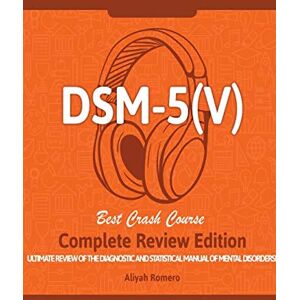 Romero, Aliyah DSM 5 (V) Study Guide. Complete Review Edition! Best Overview! Ultimate Review of the Diagnostic and Statistical Manual of Mental Disorders! Romero, Aliyah DSM 5 (V) Study Guide. Complete Review Edition! Best Overview! Ultimate Review of the Diagnostic and Statistical Manual of Mental Disorders!