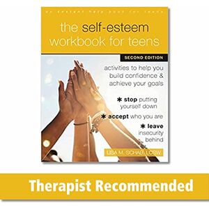 Schab, Lisa M. The Self-Esteem Workbook for Teens: Activities to Help You Build Confidence and Achieve Your Goals Schab, Lisa M. The Self-Esteem Workbook for Teens: Activities to Help You Build Confidence and Achieve Your Goals