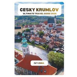 ZENA, IVY CESKY KRUMLOV ULTIMATE TRAVEL GUIDE 2026 ZENA, IVY CESKY KRUMLOV ULTIMATE TRAVEL GUIDE 2026