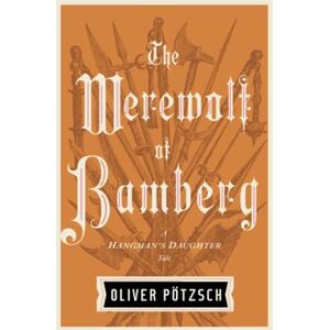 Pötzsch, Oliver The Werewolf of Bamberg: 5 (A Hangman's Daughter Tale) Pötzsch, Oliver The Werewolf of Bamberg: 5 (A Hangman's Daughter Tale)