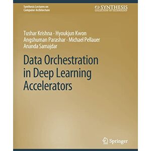 Krishna, Tushar Data Orchestration in Deep Learning Accelerators (Synthesis Lectures on Computer Architecture) Krishna, Tushar Data Orchestration in Deep Learning Accelerators (Synthesis Lectures on Computer Architecture)