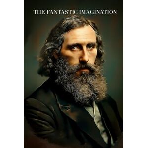 MacDonald, George The Fantastic Imagination (Annotated): With New Introduction, Biography, Reflections, Reader Notes & Large Print Format MacDonald, George The Fantastic Imagination (Annotated): With New Introduction, Biography, Reflections, Reader Notes & Large Print Format